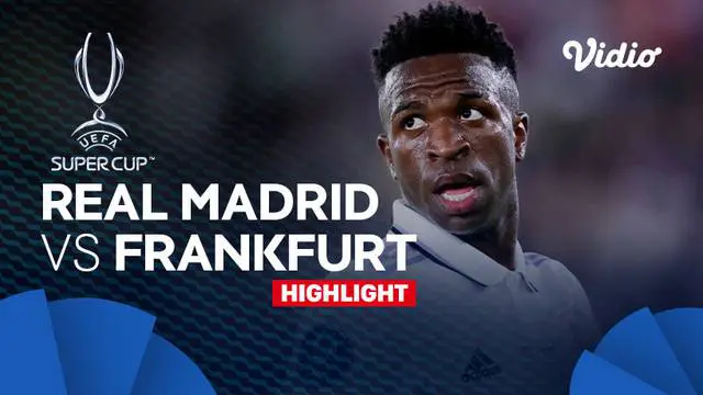 Berita video highlights kemenangan Real Madrid 2-0 atas Eintracht Frankfurt dalam laga Piala Super Eropa 2022, Kamis (11/8/2022) dinihari WIB.