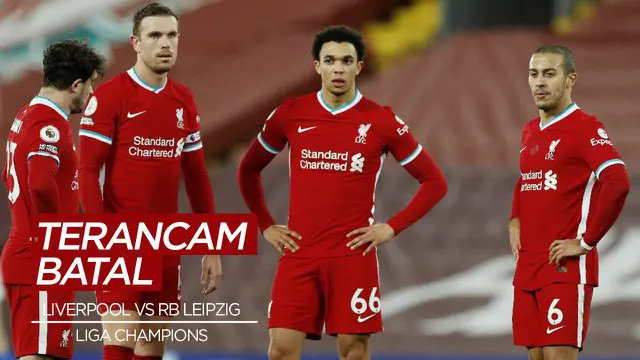 VIDEO: Akibat Covid-19, Laga Liverpool Vs RB Leipzig di Liga Champions Terancam Batal
