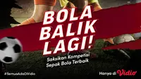 Bola Balik Lagi, Nonton Semua Pertandingan Serunya Hanya di Vidio. (Sumber : dok. vidio.com)