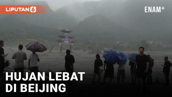 VIDEO: Hujan Lebat Berhari-hari di Beijing Cetak Rekor Jadi yang Terbesar dalam 140 Tahun Terakhir