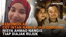 Kemunculan Cut Intan Nabila Jadi Sorotan, Nisya Ahmad Nangis Tiap Diajak Rujuk