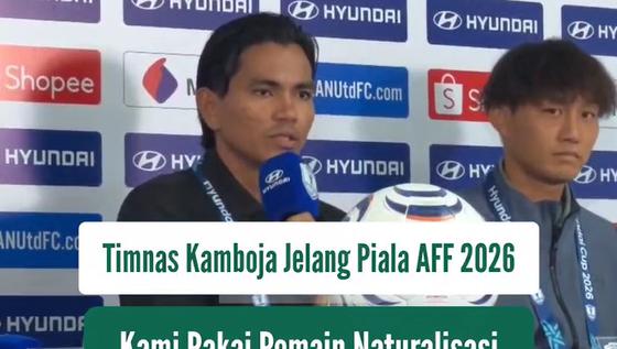Kamboja Tak Gentar Hadapi Timnas Indonesia, Bawa 5 Pemain Naturalisasi