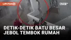 Ngeri! Batu Besar Jebol Tembok dan Hancurkan Isi Rumah