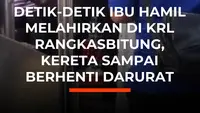 Detik-Detik Ibu Hamil Melahirkan di KRL Rangkasbitung, Kereta Sampai Berhenti Darurat