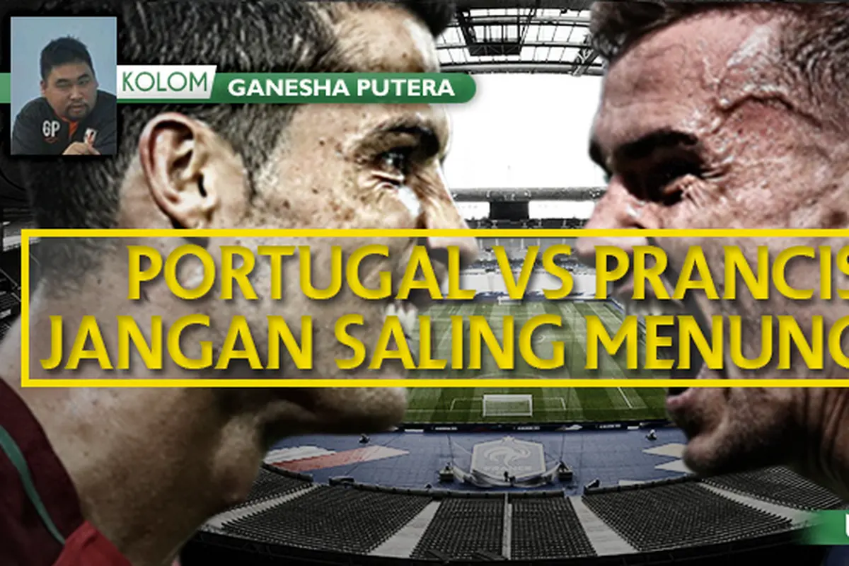 Kolom Ganesha Putera: Portugal Vs Prancis, Jangan Saling Menunggu (Bola.com/Adreanus Titus)