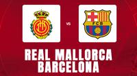 Prediksi Liga Spanyol - Real Mallorca Vs Barcelona (Bola.com/Bayu Kurniawan Santoso)