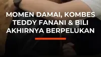 Momen Damai, Kombes Teddy Fanani & Bili Akhirnya Berpelukan