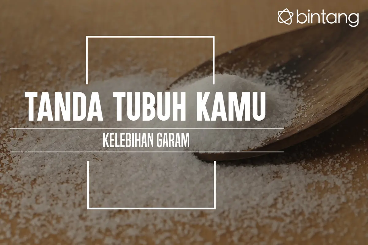 Tanda tubuhmu kelebihan garam. (Foto: Daniel Kampua, Digital Imaging: M. Iqbal Nurfajri/Bintang.com)