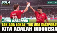 John Herdman Tegaskan Tak Ada Pemain Lokal atau Diaspora di Timnas Indonesia: Kita adalah Indonesia