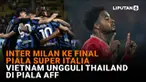 Mulai dari Milan ke final Piala Super Italia hingga Vietnam ungguli Thailand di Piala AFF di News Flash Liputan6.com.