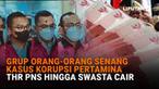 Mulai dari grup Orang-Orang Senang kasus korupsi Pertamina sampai THR PNS hingga swasta cair di News Flash Liputan6.com.