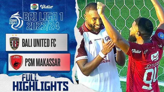 Berita video highlights BRI Liga 1, Bali United kalahkan PSM