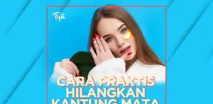 6 Cara Mudah dan Praktis Menghilangkan Kantung Mata