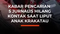 Kabar Pencarian 5 Jurnalis Hilang Kontak Saat Liput Anak Krakatau