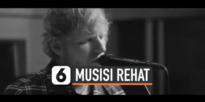 VIDEO: Ed Sheeran Pamit, Rehat Sementara dari Dunia Musik