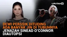 Mulai dari Dewi Perssik dituding ada banyak jin di tubuhnya hingga jenazah Sinead O'Connor diautopsi, berikut sejumlah berita menarik News Flash Showbiz Liputan6.com.