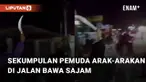 Aksi sekumpulan pemuda arak-arakan di jalan bawa sajam kembali meresahkan masyarakat.