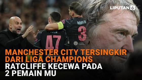 Manchester City Tersingkir dari Liga Champions, Ratcliffe Kecewa pada 2 Pemain MU
