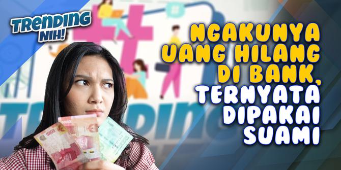 VIDEO: Trending Nih! Ngaku Uang Hilang di Bank, Ternyata dipakai Suami Sendiri