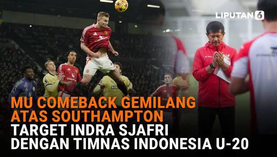 MU Comeback Gemilang Atas Southampton, Target Indra Sjafri dengan Timnas Indonesia U-20