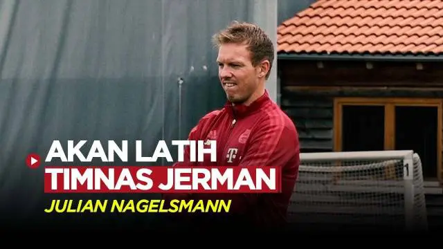 Berita Video, Julian Nagelsmann akan menggantikan Hansi Flick sebagai pelatih Timnas Jerman