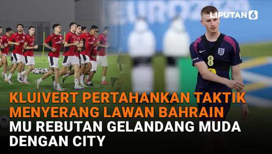 Kluivert Pertahankan Taktik Menyerang Lawan Bahrain, MU Rebutan Gelandang Muda dengan City