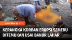 Banjir lahar dingin Gunung Semeru membuat satu korban hilang saat erupsi, akhirnya ditemukan. Hal ini berdasarkan data dan ciri pakaian korban yang merupakan seorang penambang.