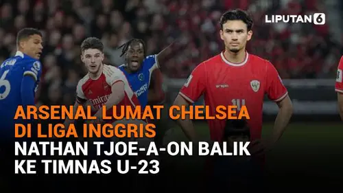 Arsenal Lumat Chelsea di Liga Inggris, Nathan Tjoe-A-On Balik ke Timnas U-23