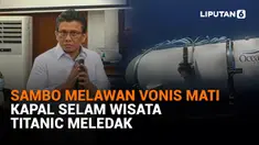 Sambo Melawan Vonis Mati - Kapal Selam Wisata Titanic Meledak
