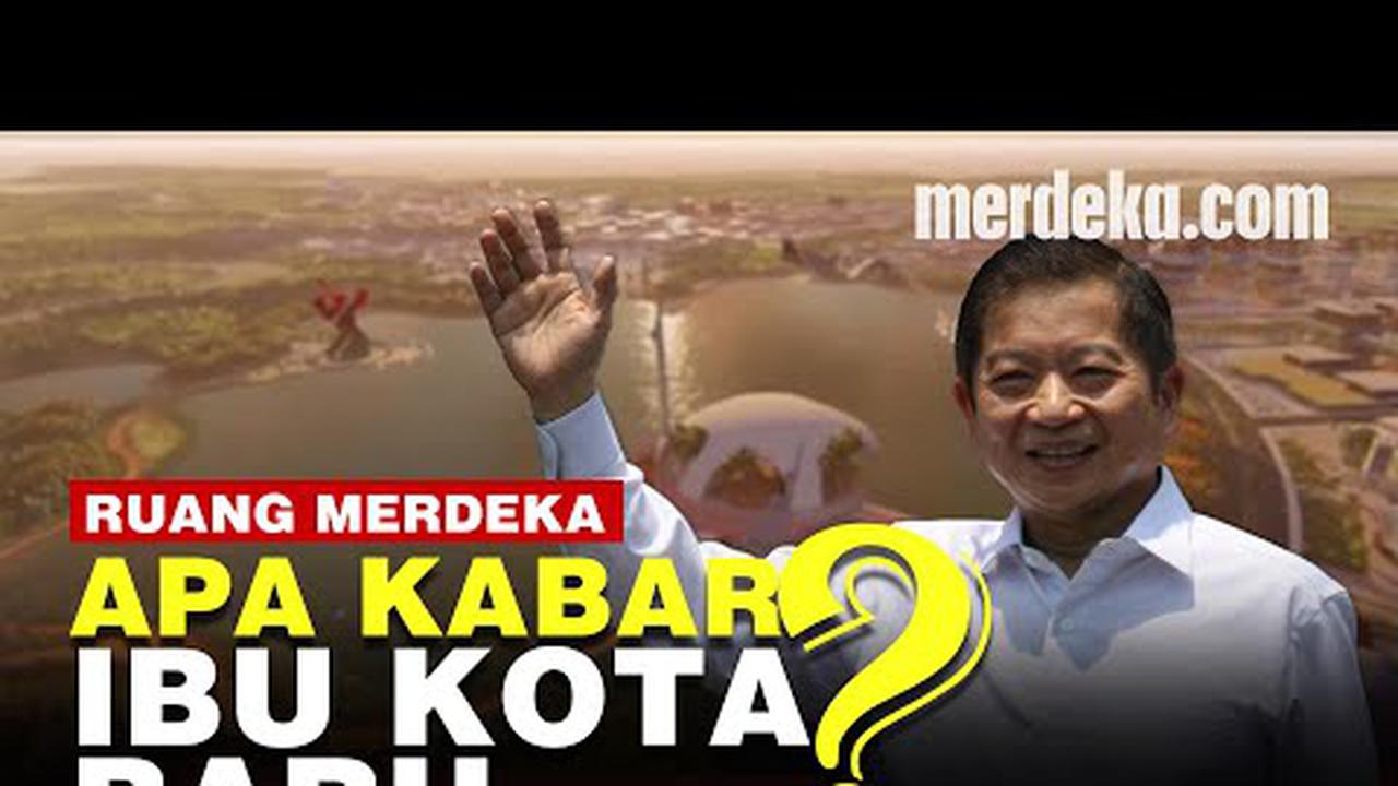 VIDEO: Ibu Kota Baru Jadi Dibangun Atau Tidak