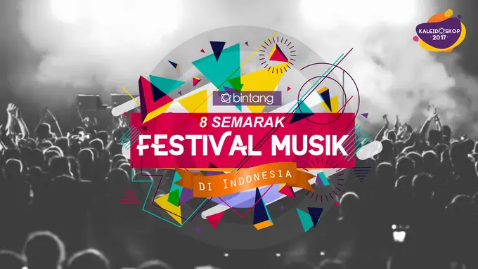 [Bintang] Kaleidoskop Bintang 2017: 8 Semarak Festival Musik di Indonesia