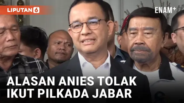 Tolak Ikut Pilkada Jabar, Ini Alasan Anies Baswedan