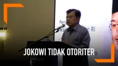 Wakil Presiden Jusuf Kalla menjelaskan bahwa Presiden Joko Widodo bukanlah tipe pemimpin yang otoriter terhadap pemerintahannya.