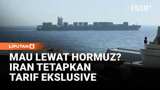 Mau Lewat Hormuz? Iran Terapkan Biaya Eksklusif Bagi Kapal