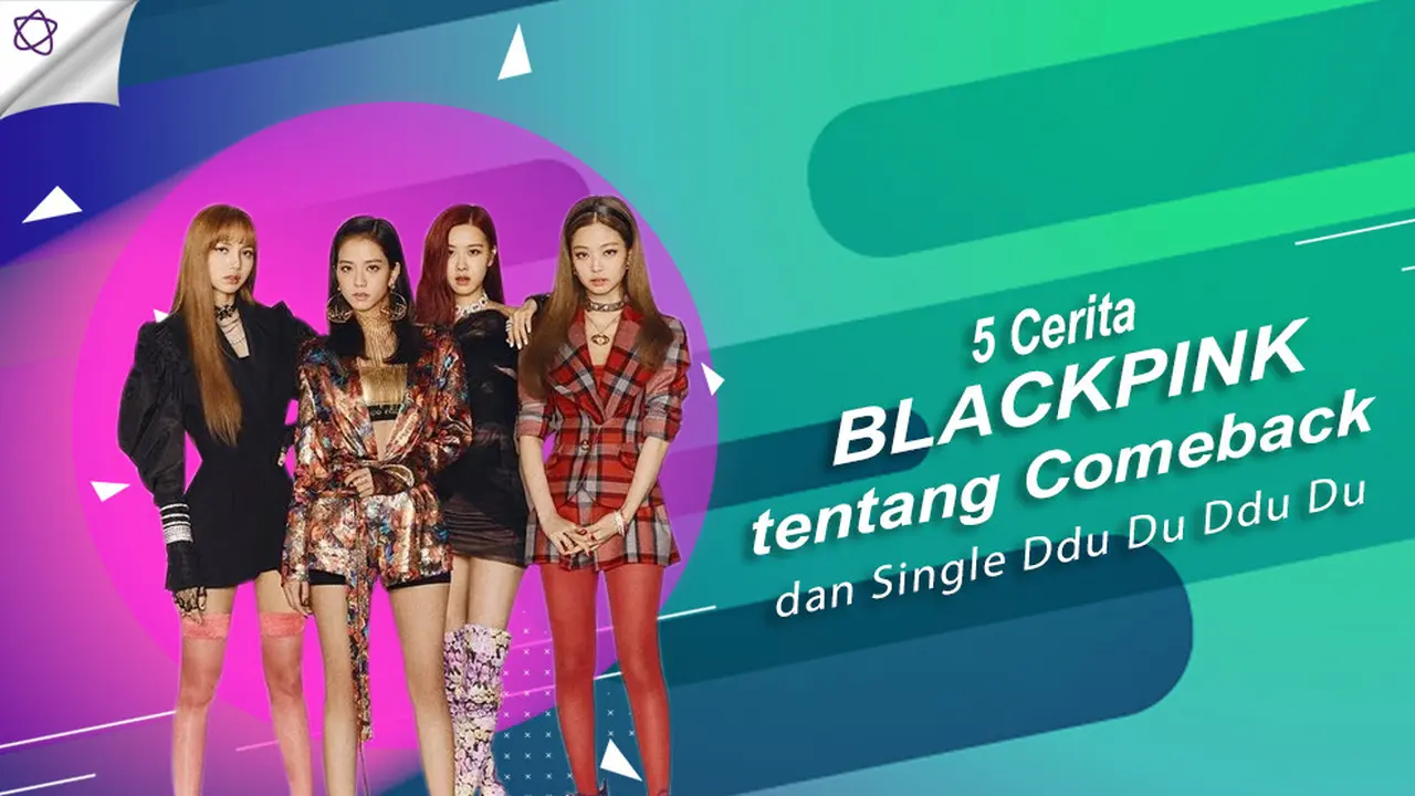 [Bintang] 5 Cerita BLACKPINK tentang Comeback dan Single Ddu Du Ddu Du