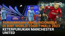Mulai dari perjuangan wakil Indonesia di BWF World Tour Finals 2023 hingga keterpurukan Manchester United, berikut sejumlah berita menarik News Flash Liputan6.com.