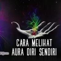 Cara Melihat Aura Diri Sendiri