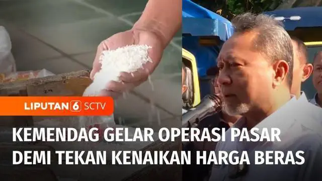 Operasi pasar digelar Kementerian Perdagangan untuk menekan laju kenaikan harga beras. Sementara terkait ketersediaan beras di pasaran, Menteri Perdagangan, Zulkifli Hasan kembali menegaskan stok beras saat ini aman.