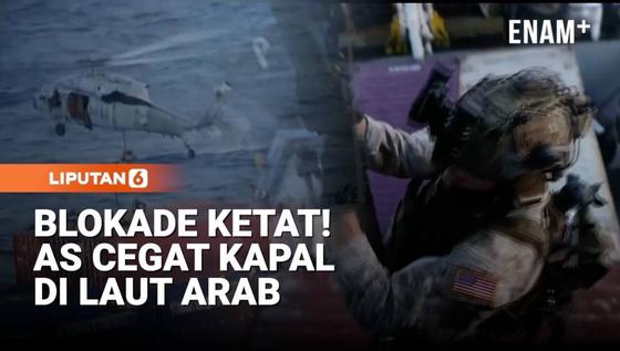 AS Perketat Blokade, Kapal Dagang di Laut Arab Dicegat