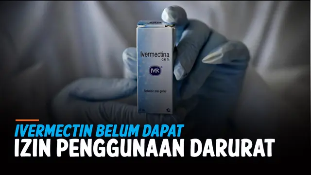 VIDEO: BPOM Tegaskan Ivermectin Belum Dapat Izin Penggunaan Darurat