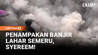 Penampakan Banjir Lahar Semeru, Picu Letusan Sekunder!