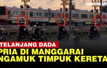 VIDEO: Sosok Pria Bertelanjang Dada Pelempar Batu ke KRL di Manggarai