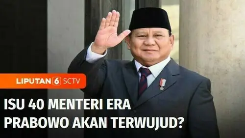 VIDEO: Isu 40 Menteri Era Prabowo akan Terwujud?