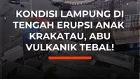 Kondisi Lampung di Tengah Erupsi Anak Krakatau. Abu Vulkanik Tebal!
