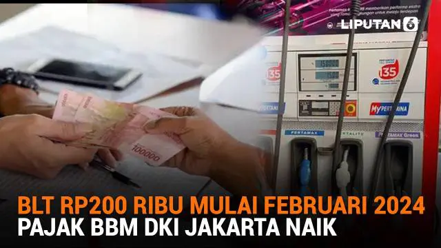 Mulai dari BLT Rp200 ribu mulai Februari 2024 hingga pajak BBM DKI Jakarta naik, berikut sejumlah berita menarik News Flash Liputan6.com.
