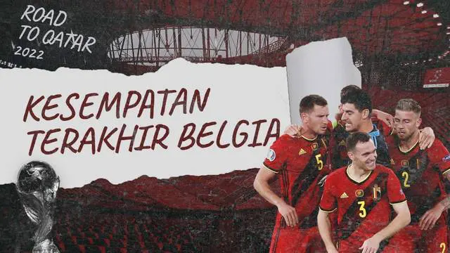 VIDEO: Kesempatan Terakhir Generasi Emas Timnas Belgia di Piala Dunia 2022