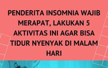 Penderita Insomnia Wajib Merapat, Lakukan 5 Aktivitas Ini Agar Bisa Tidur Nyenyak di Malam Hari