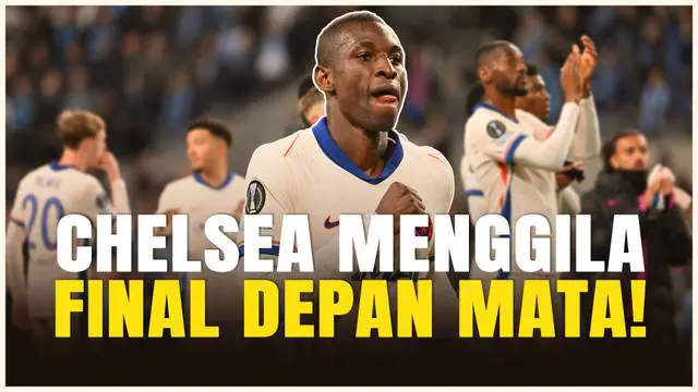 VIDEO: Menggulung Djurgarden 4-1, Chelsea Mendekat ke Gerbang Final Liga Konferensi UEFA 2025