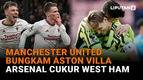 Manchester United Bungkam Aston Villa, Arsenal Cukur West Ham