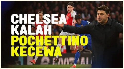 VIDEO: Usai Chelsea Kena Bantai Arsenal, Mauricio Pochettino Mengaku Kecewa Banget!